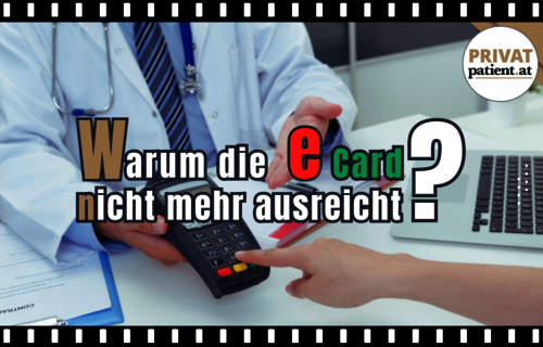 Warum immer mehr Menschen zur Privatmedizin wechseln? eCard reicht nicht mehr aus in Österreich